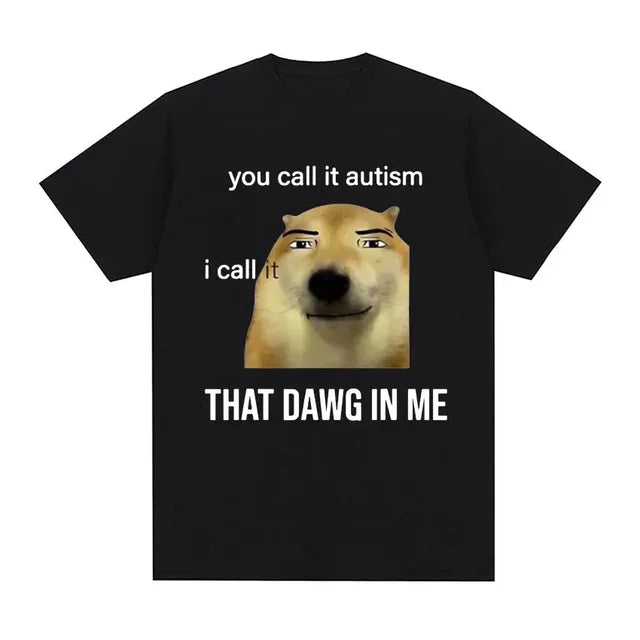 Funny You Call It Autism I Call It That Dawg in Me T Shirt Men Women's Cute Meme Graphic T-shirts Vintage Fashion Oversized Tees