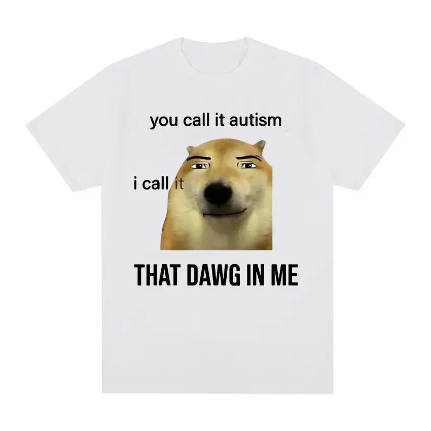 Funny You Call It Autism I Call It That Dawg in Me T Shirt Men Women's Cute Meme Graphic T-shirts Vintage Fashion Oversized Tees