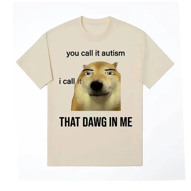 Funny You Call It Autism I Call It That Dawg in Me T Shirt Men Women's Cute Meme Graphic T-shirts Vintage Fashion Oversized Tees