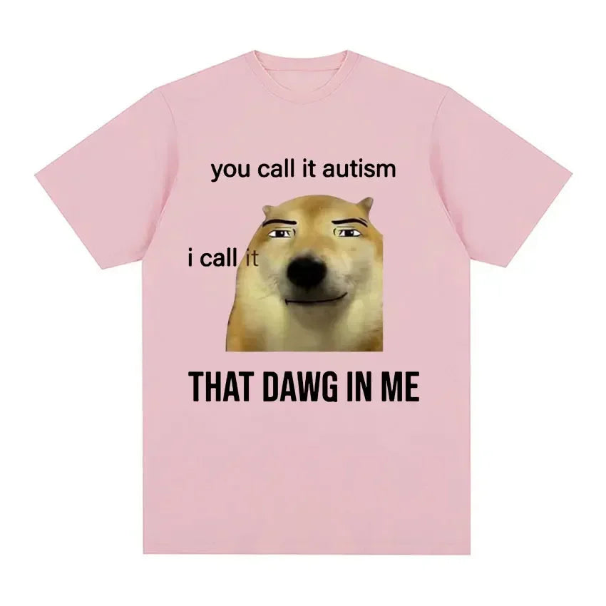 Funny You Call It Autism I Call It That Dawg in Me T Shirt Men Women's Cute Meme Graphic T-shirts Vintage Fashion Oversized Tees