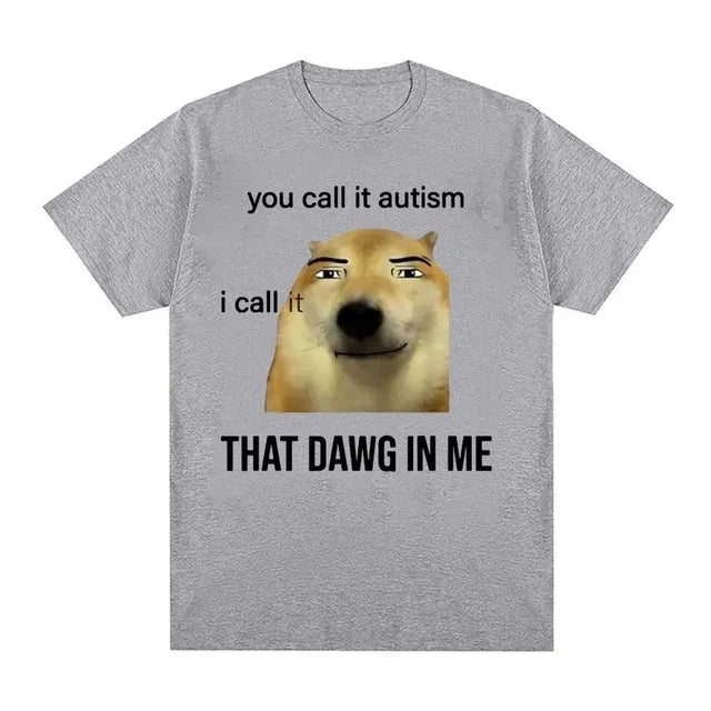 Funny You Call It Autism I Call It That Dawg in Me T Shirt Men Women's Cute Meme Graphic T-shirts Vintage Fashion Oversized Tees