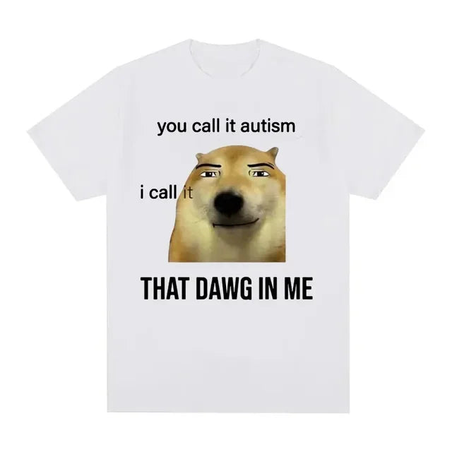 Funny You Call It Autism I Call It That Dawg in Me T Shirt Men Women's Cute Meme Graphic T-shirts Vintage Fashion Oversized Tees