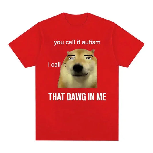 Funny You Call It Autism I Call It That Dawg in Me T Shirt Men Women's Cute Meme Graphic T-shirts Vintage Fashion Oversized Tees